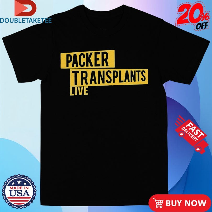Official Green Bay Packers Packer Transplants Live Shirts