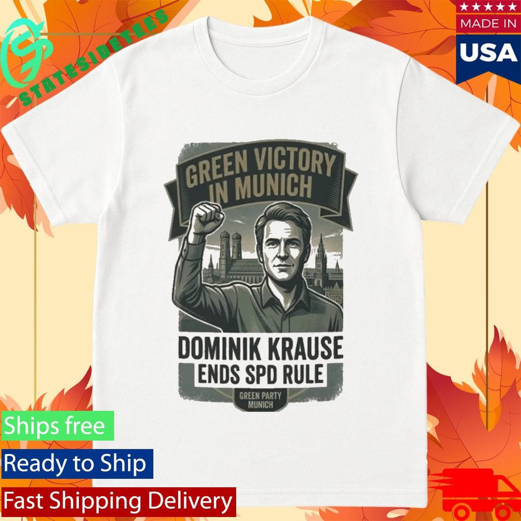 Official Green Victory In Munich Dominik Krause Ends Spd Rule Green Party Munich Shirt