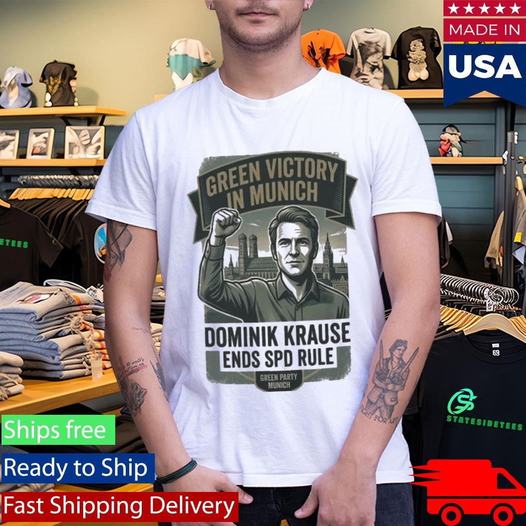 Official Green Victory In Munich Dominik Krause Ends Spd Rule Green Party Munich Shirt