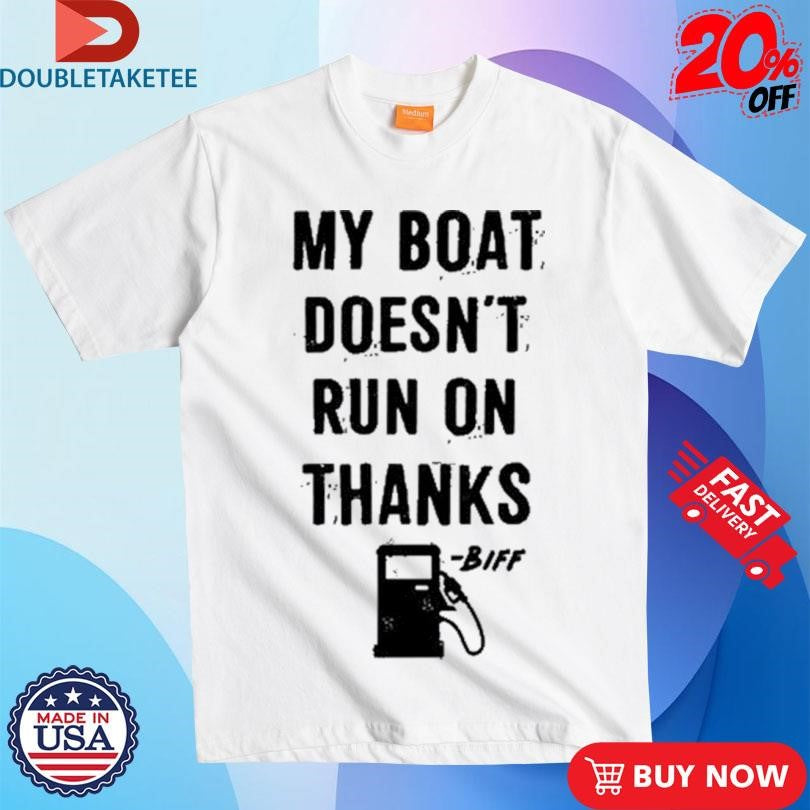 Official Greg Biffle My Boat Doesn’t Run On Thanks Shirts