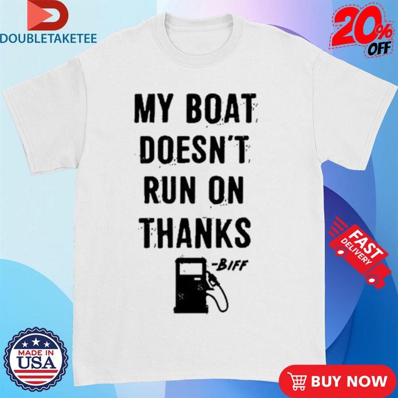 Official Greg Biffle My Boat Doesn’t Run On Thanks Shirts