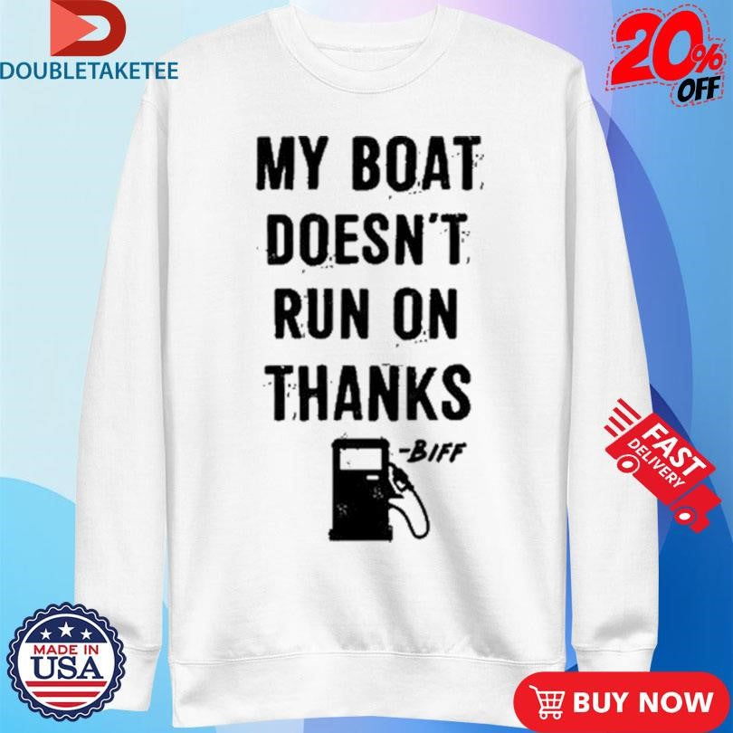 Official Greg Biffle My Boat Doesn’t Run On Thanks Shirts