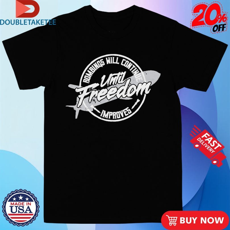 Official Habitual Linecrosser Bombings Will Continue Until Freedom Improves Shirts