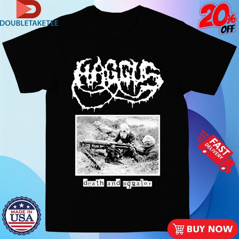 Official Haggus Death And Squalor Shirts