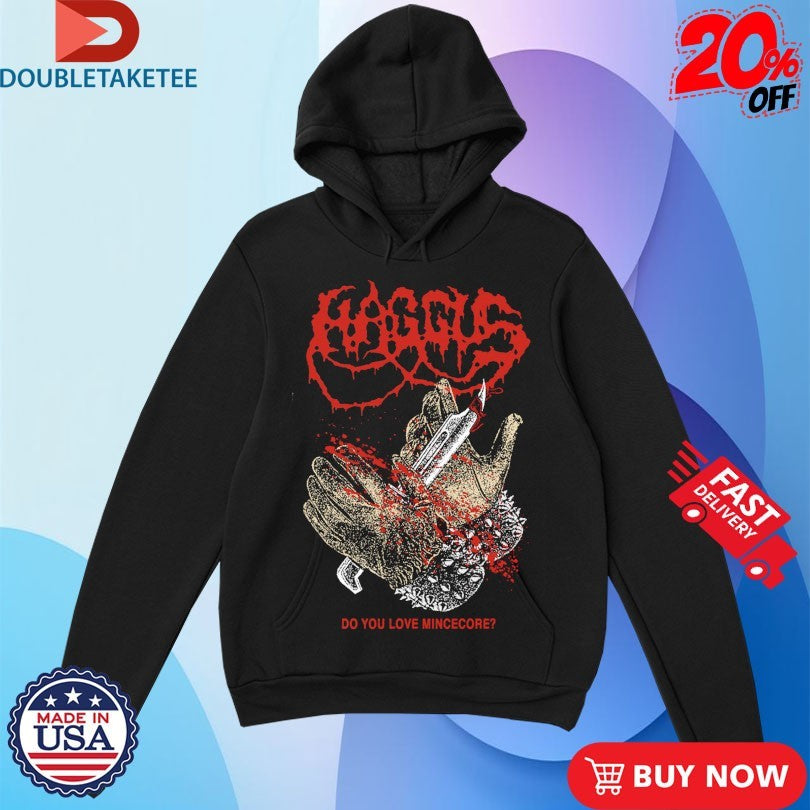 Official Haggus Do You Love Mincecore Shirts