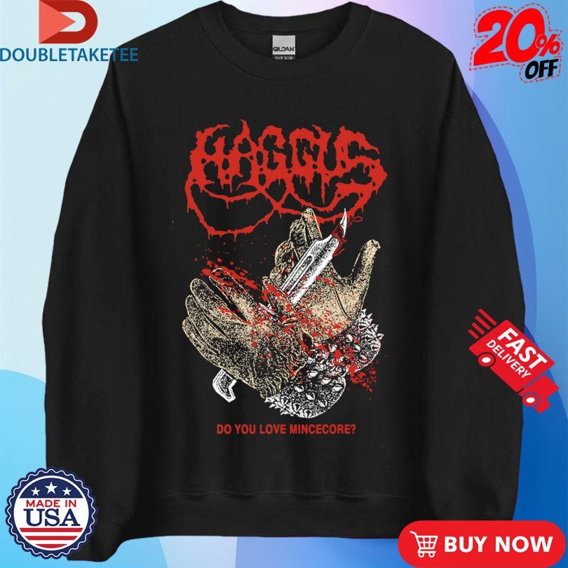 Official Haggus Do You Love Mincecore Shirts