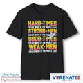 Official Hard Times Create Wars In The Middle East Strong Men Create Wars In The Middle East Good Times T-Shirt
