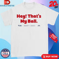 Official Harrison Bader Hey That’s My Ball Sports Philadelphia Phillies MLB Shirts