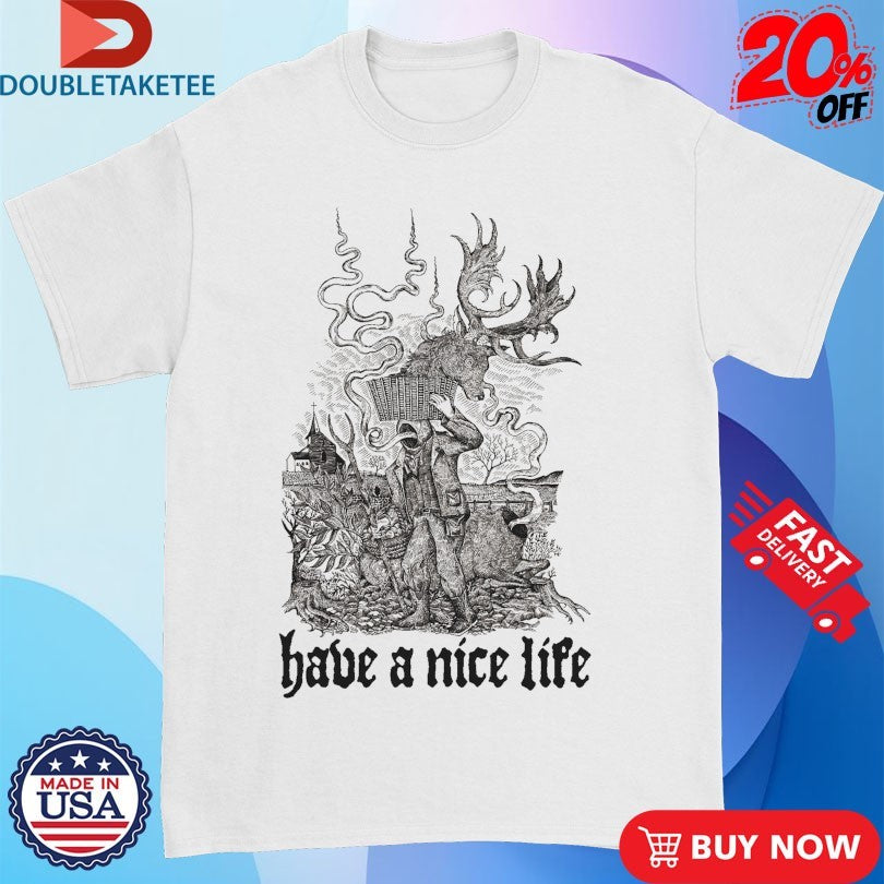 Official Have A Nice Life Hunter Shirts