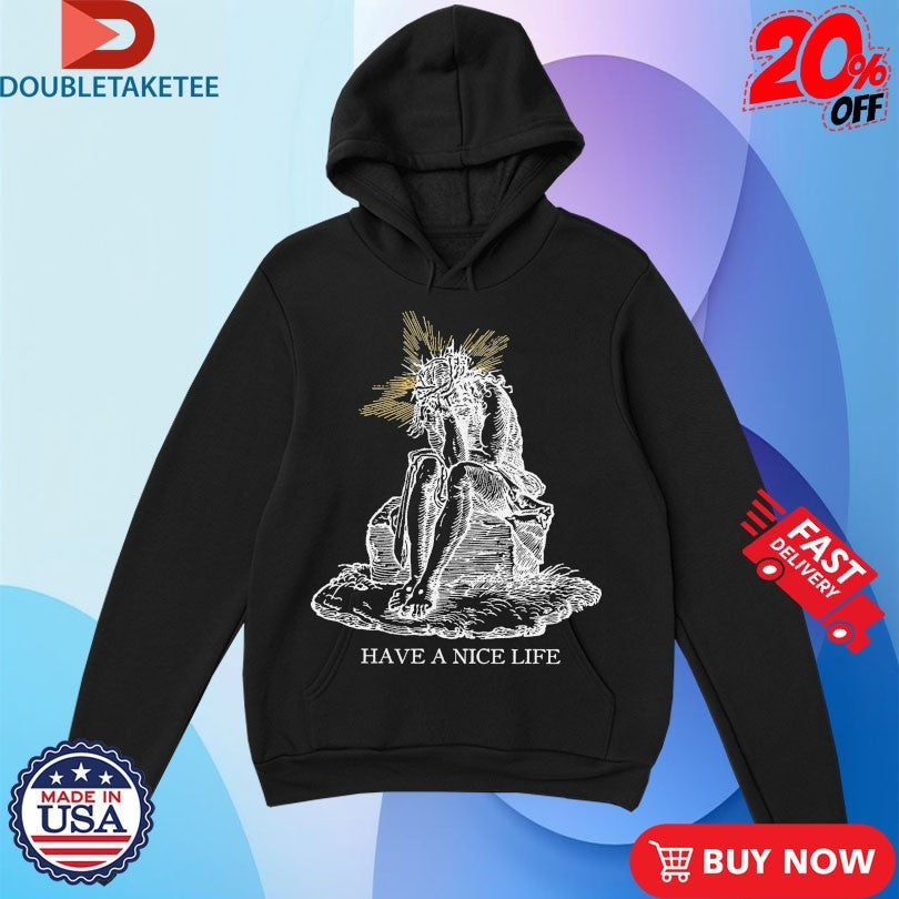 Official Have A Nice Life Jeebus Shirts