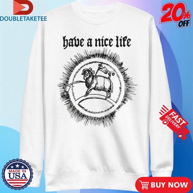 Official Have a Nice Life Goat Shirts