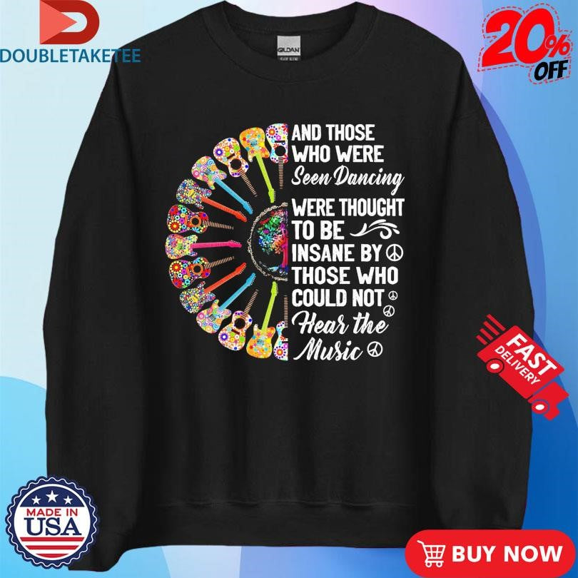 Official Hippie Guitars And Those Who Were Seen Dancing Are Thought To Be Insane By Those Who Loud Not Hear The Music Peace Shirts
