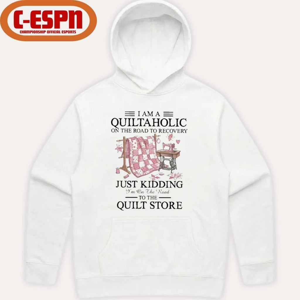 Official I Am A Quiltaholic On The Road To Recovery Just Kidding I’m On The Road To The Quilt Store Shirt