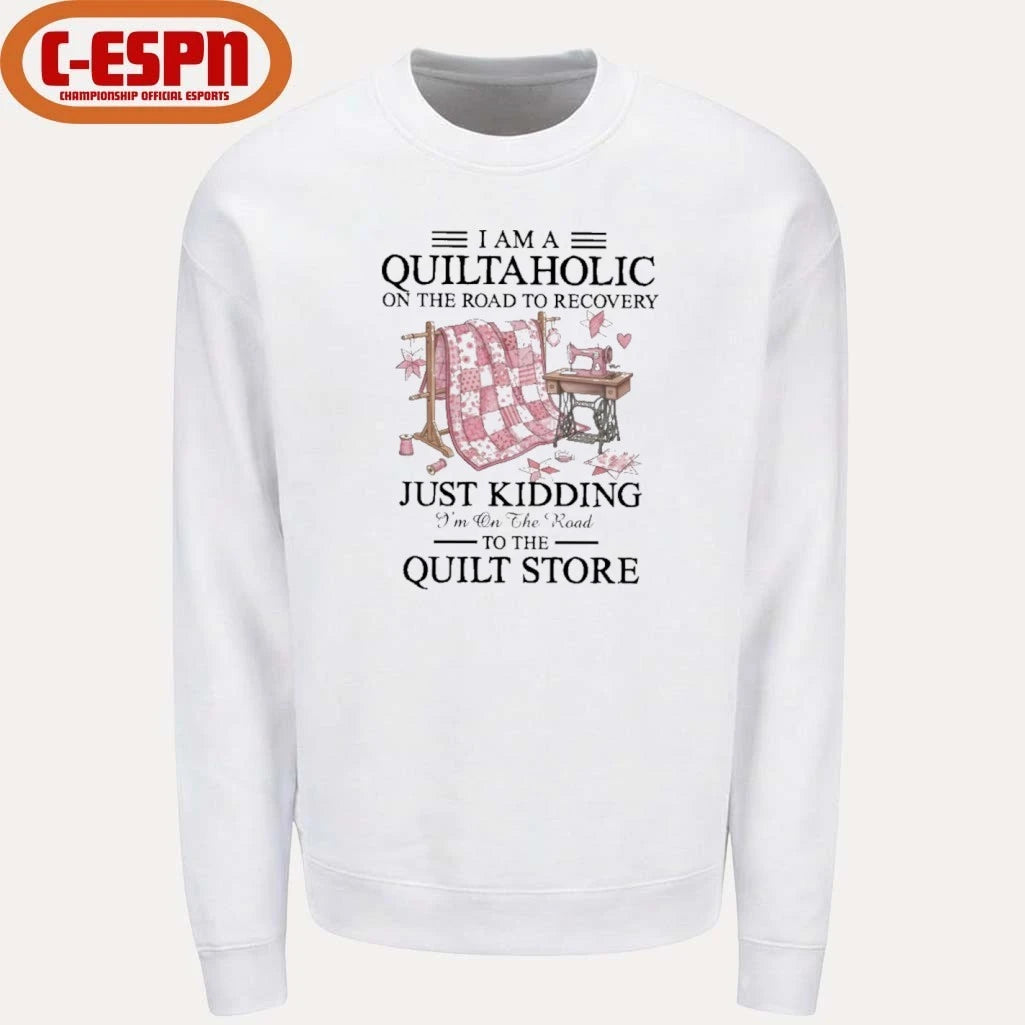 Official I Am A Quiltaholic On The Road To Recovery Just Kidding I’m On The Road To The Quilt Store Shirt