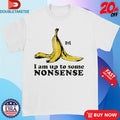 Official I Am Up To Some Nonsense Bye Banana Culprit Behind The Fall Shirts