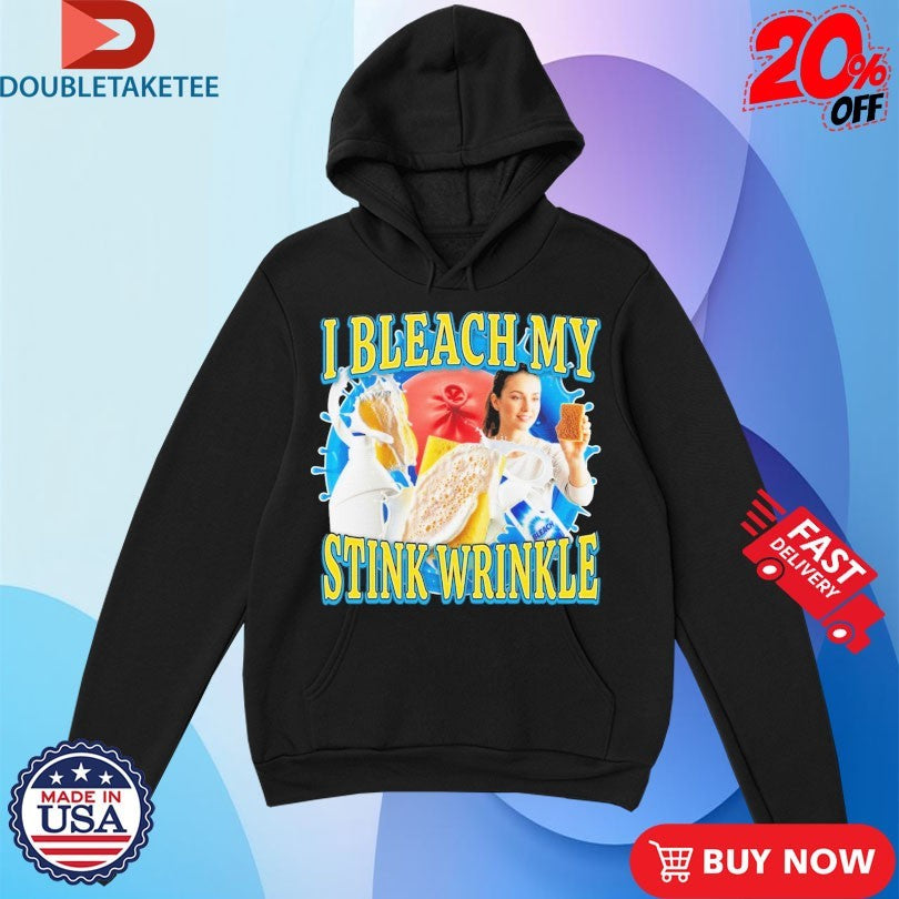 Official I Bleach My Stink Wrinkle Shirts