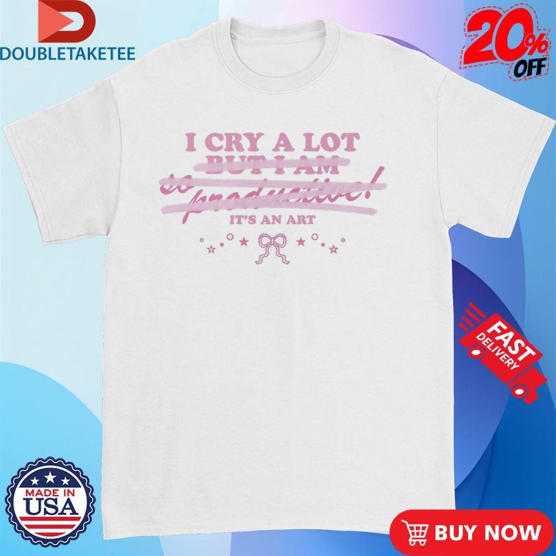 Official I Cry A Lot It’s An Art Shirts