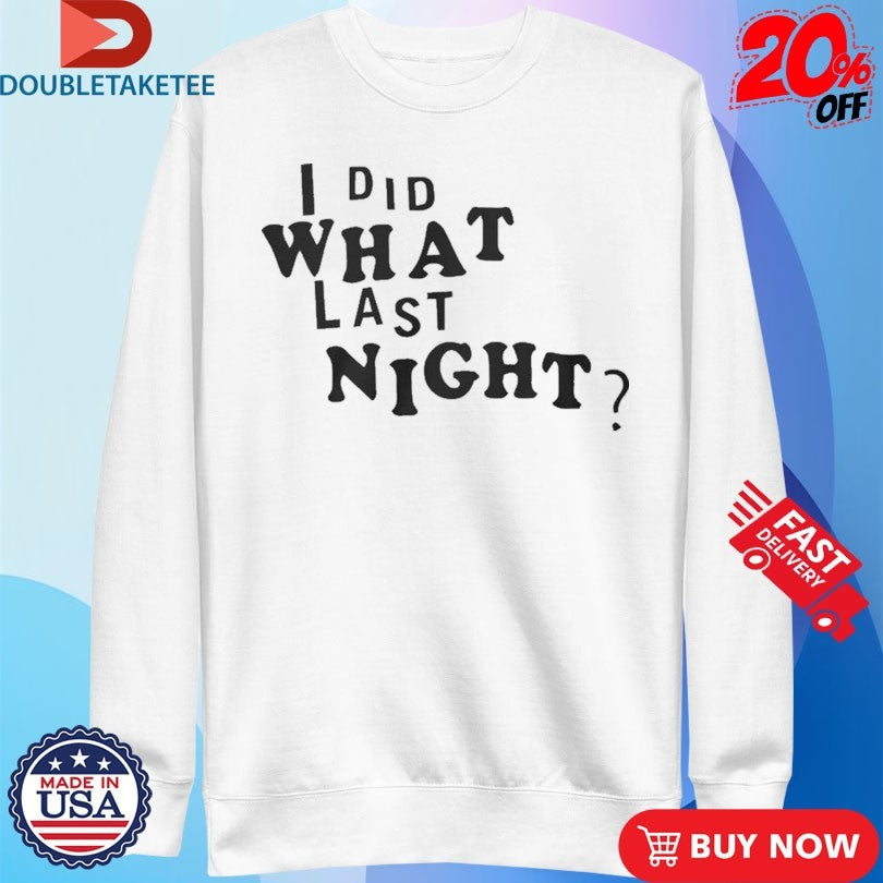 Official I Did What Last Night Shirts