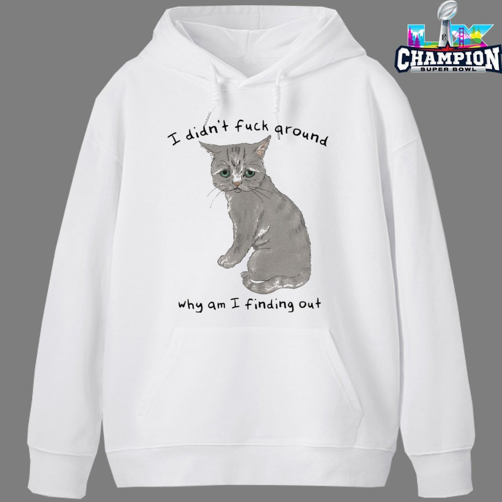 Official I Din’t Fuck Around Why Am I Finding Out Cat T-shirts