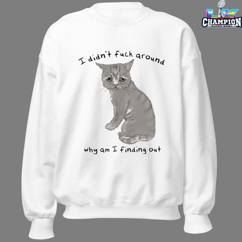 Official I Din’t Fuck Around Why Am I Finding Out Cat T-shirts
