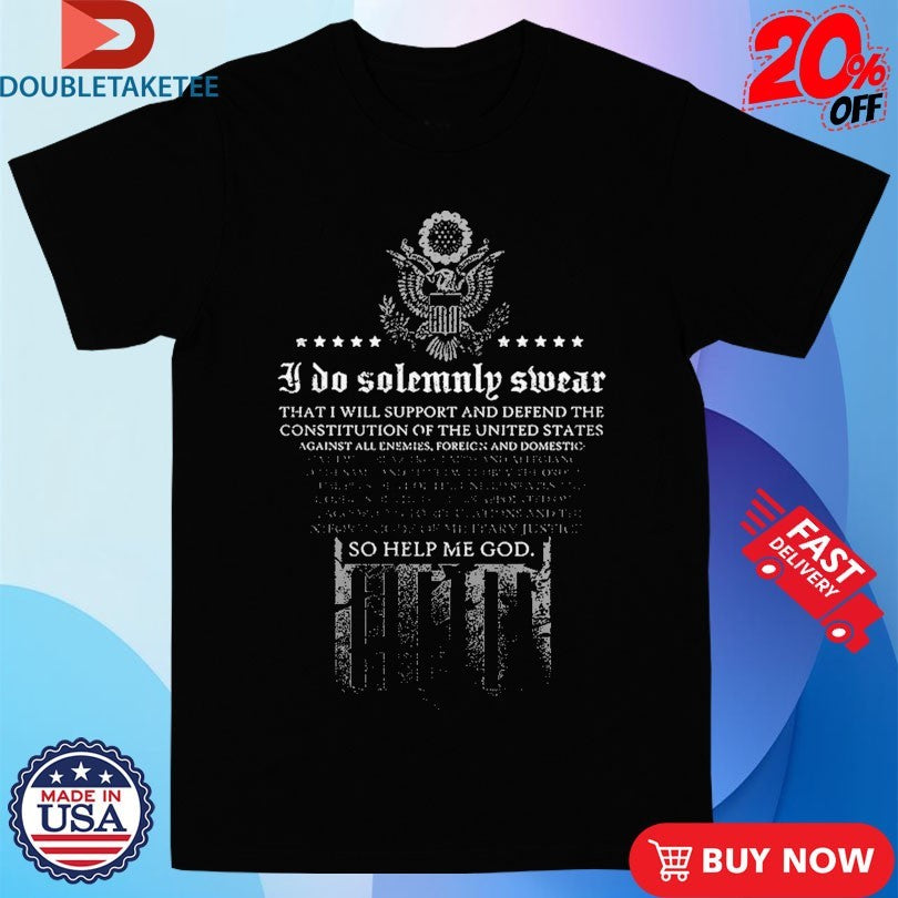 Official I Do Solemnly Swear So Help Me God The Oath Shirts