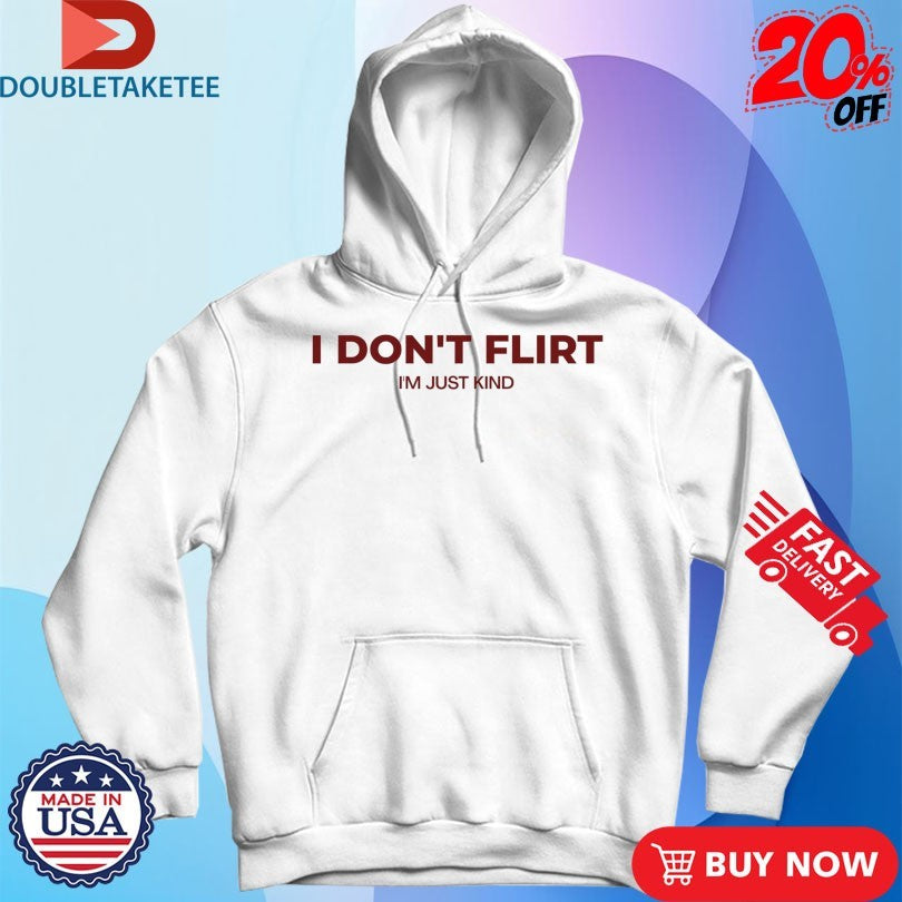 Official I Don’t Flirt I’m Just Kind Shirts