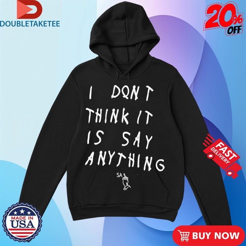 Official I Don’t Think It Is Say Anything Middle Finger Shirts