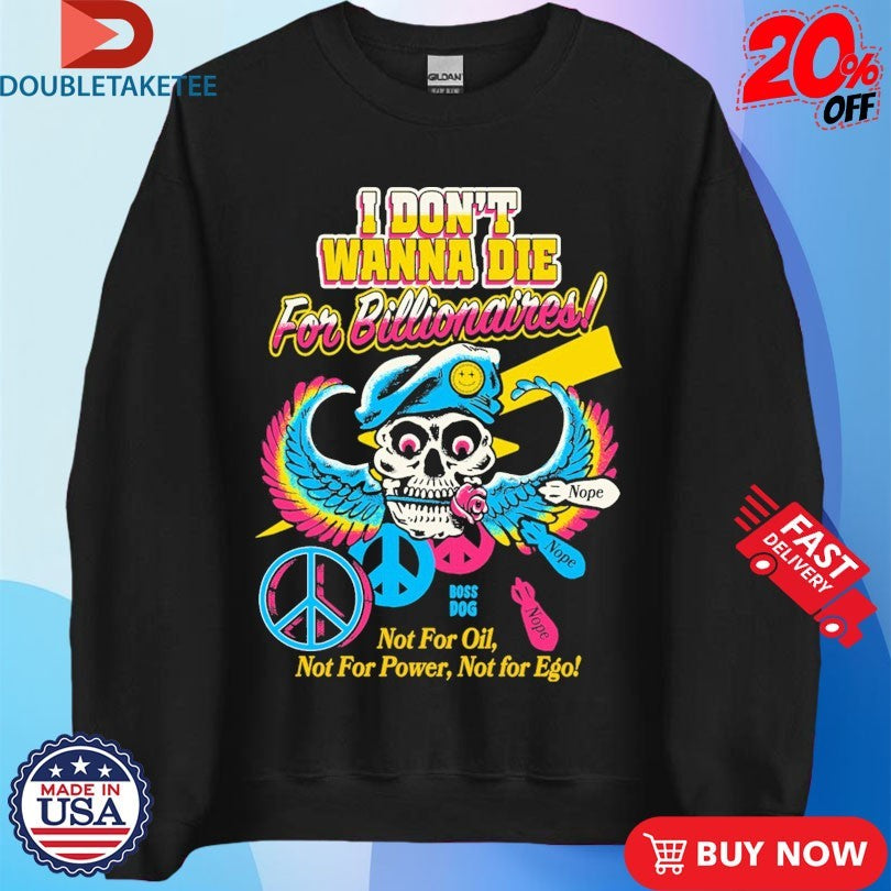 Official I Don’t Wanna Die For Billionaires Not For Oil Not For Power Not For Ego Skull Peace Nope Shirts