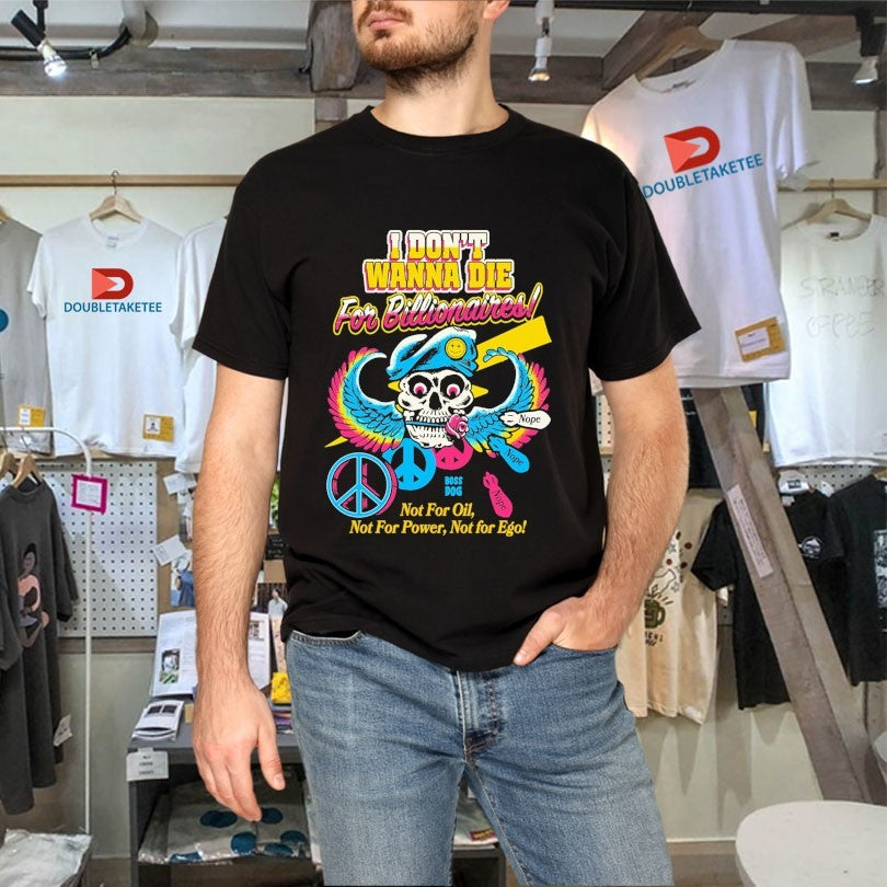 Official I Don’t Wanna Die For Billionaires Not For Oil Not For Power Not For Ego Skull Peace Nope Shirts
