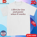 Official I Flirt For Fun And Panic When It Works Shirts