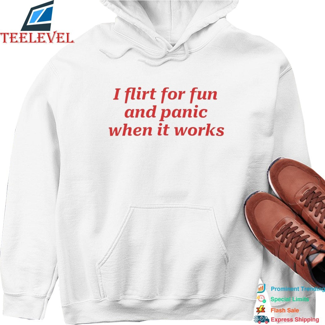 Official I Flirt For Fun And Panic When It Works T-shirts