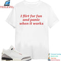 Official I Flirt For Fun And Panic When It Works T-shirts
