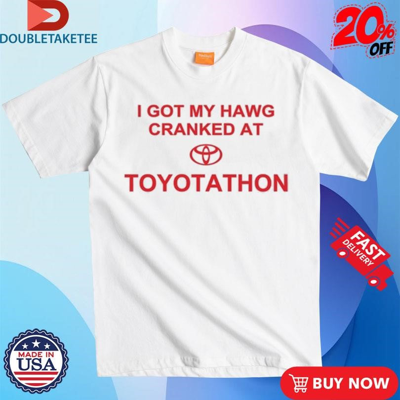 Official I Got My Hawg Cranked At Toyotathon Shirts
