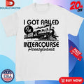 Official I Got Railed In Intercourse Pennsylvania Train Shirts