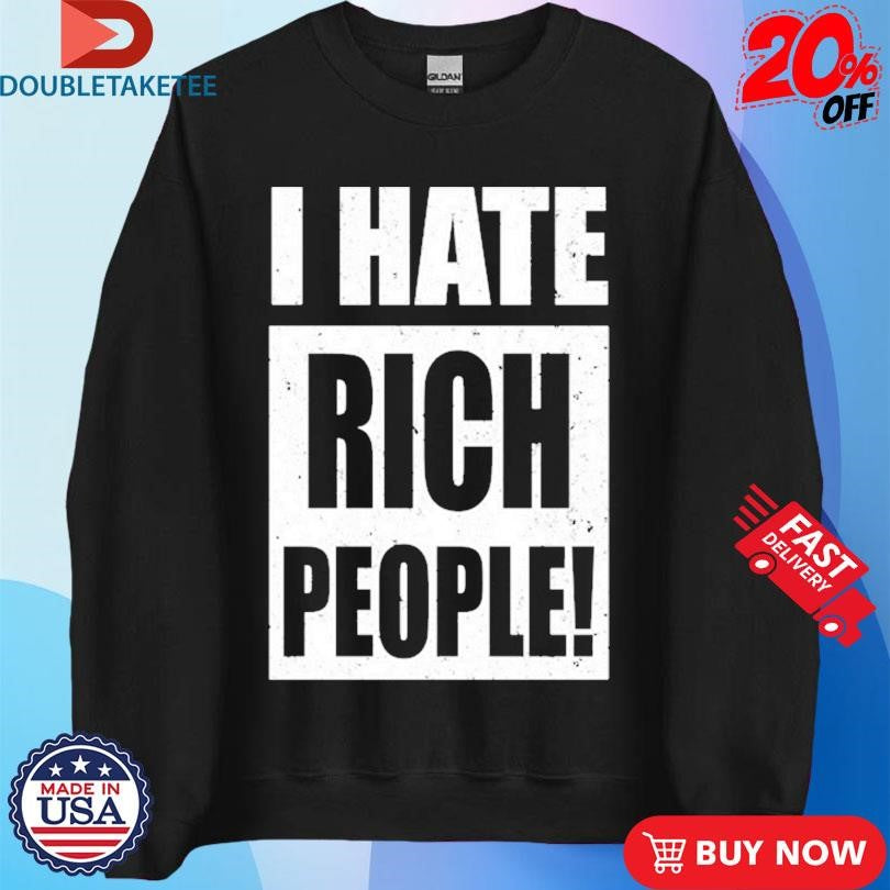 Official I Hate Rich People Shirts