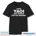 Official I Hate Yaoi Just Kidding Can You Imagine T-Shirt
