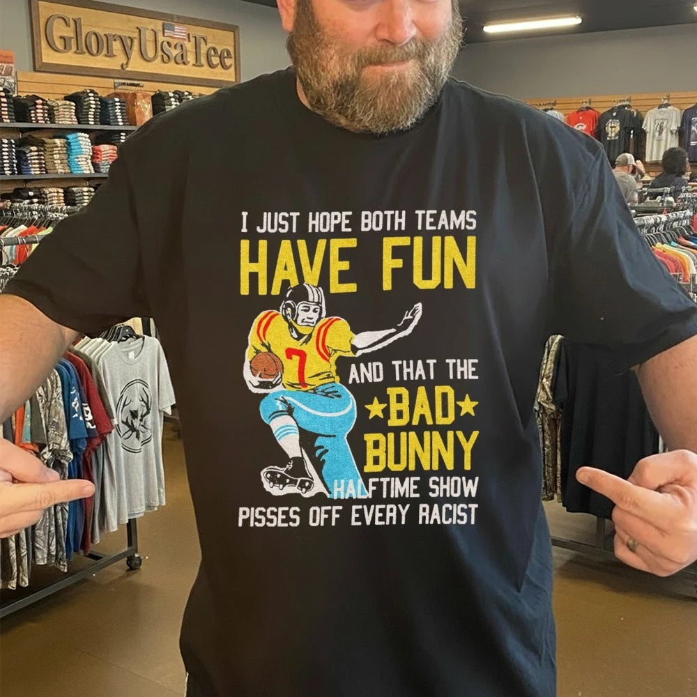 Official I Just Hope Both Teams Have Fun And That The Bad Bunny Halftime Show Pisses Off Every Racist Shirt