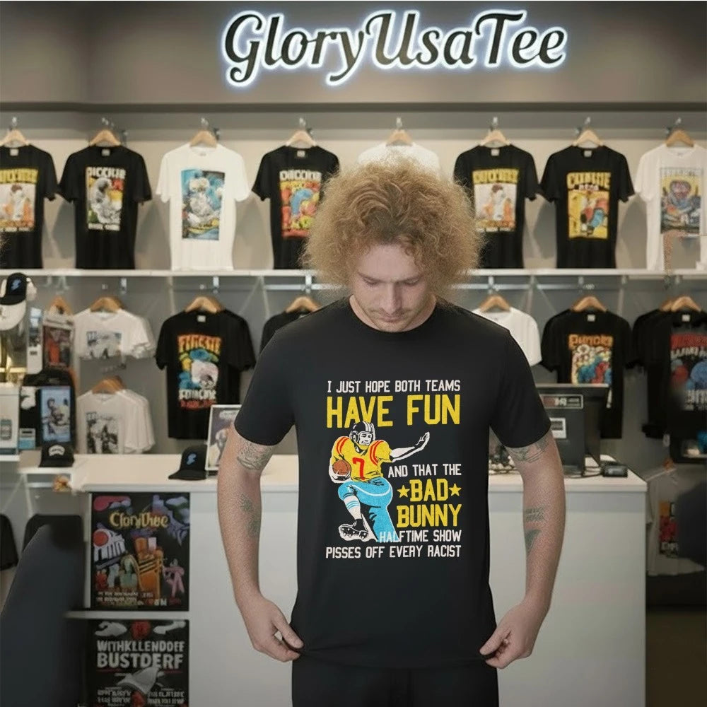 Official I Just Hope Both Teams Have Fun And That The Bad Bunny Halftime Show Pisses Off Every Racist Shirt