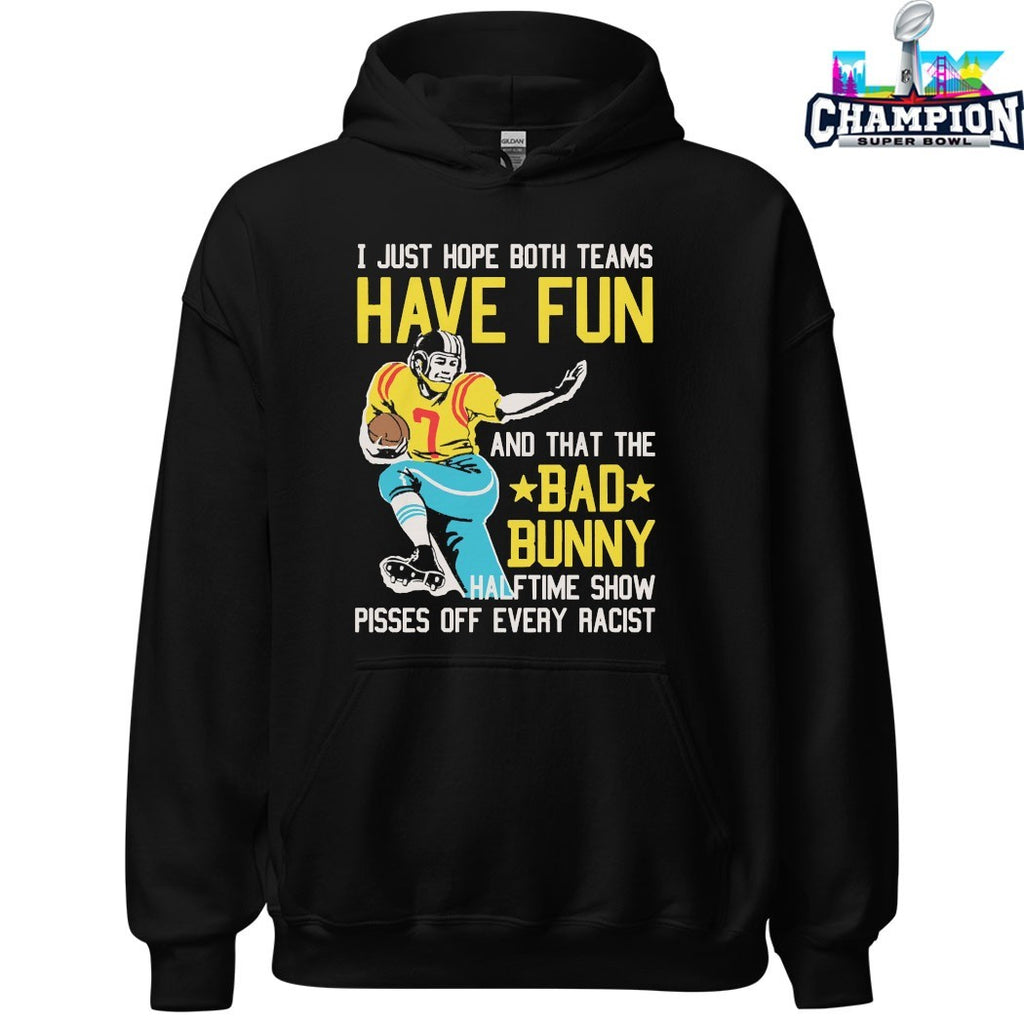 Official I Just Hope That Both Teams Have Fun And That The Bad Bunny Halftime Show Pisses Off Every Racist Shirts