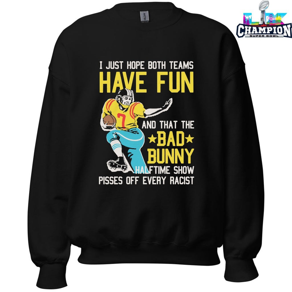Official I Just Hope That Both Teams Have Fun And That The Bad Bunny Halftime Show Pisses Off Every Racist Shirts