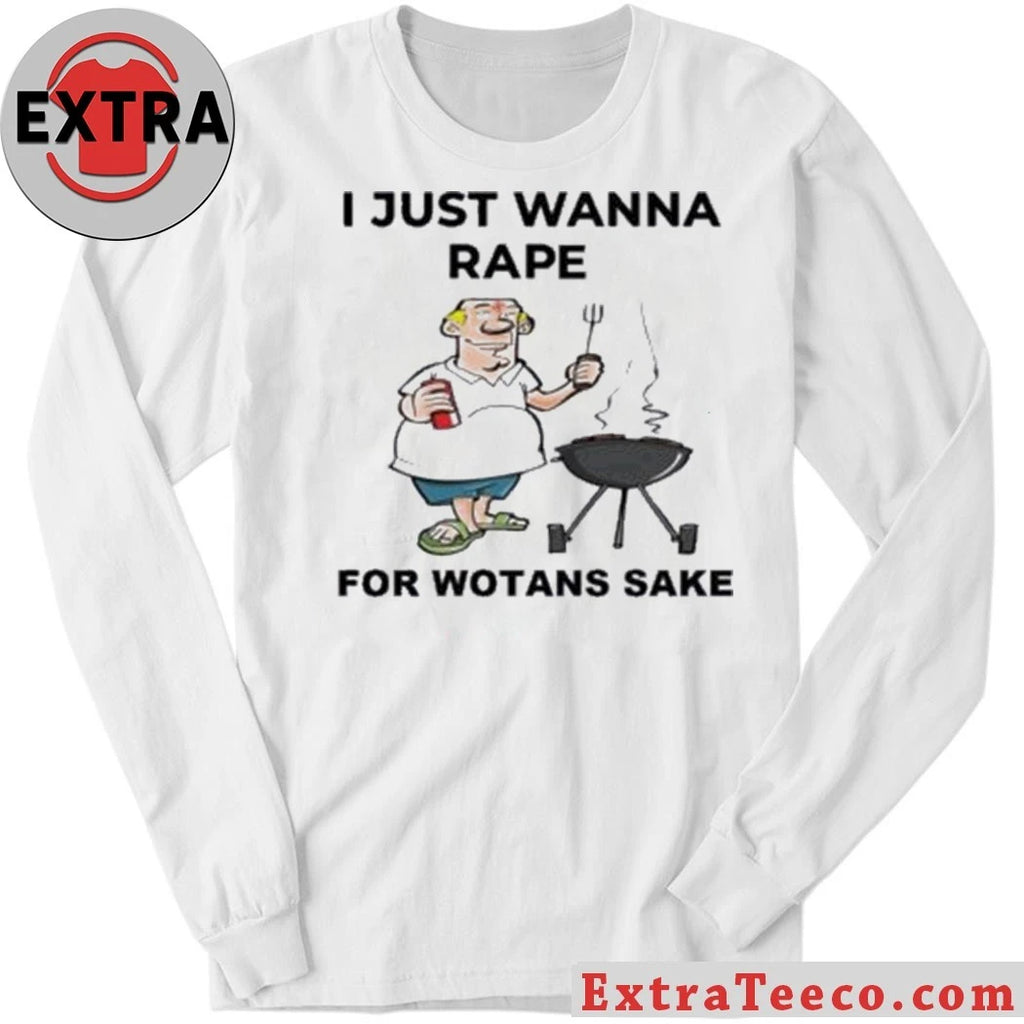Official I Just Wanna Rape For Wotans Sake Shirt