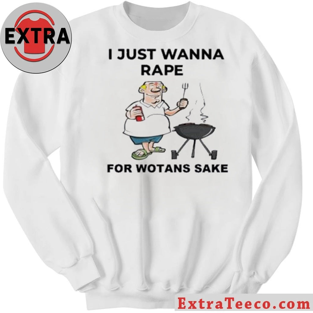 Official I Just Wanna Rape For Wotans Sake Shirt
