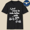 Official I Just Want To Ride Bikes With You Shirt