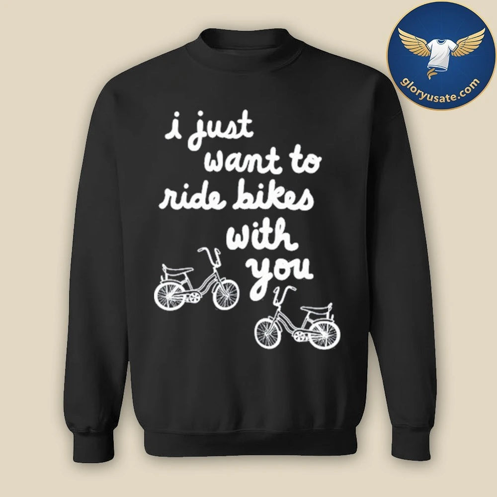 Official I Just Want To Ride Bikes With You Shirt