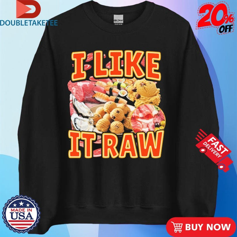 Official I Like It Raw Shirts