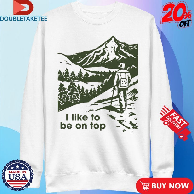 Official I Like To Be On Top Hiking Shirts