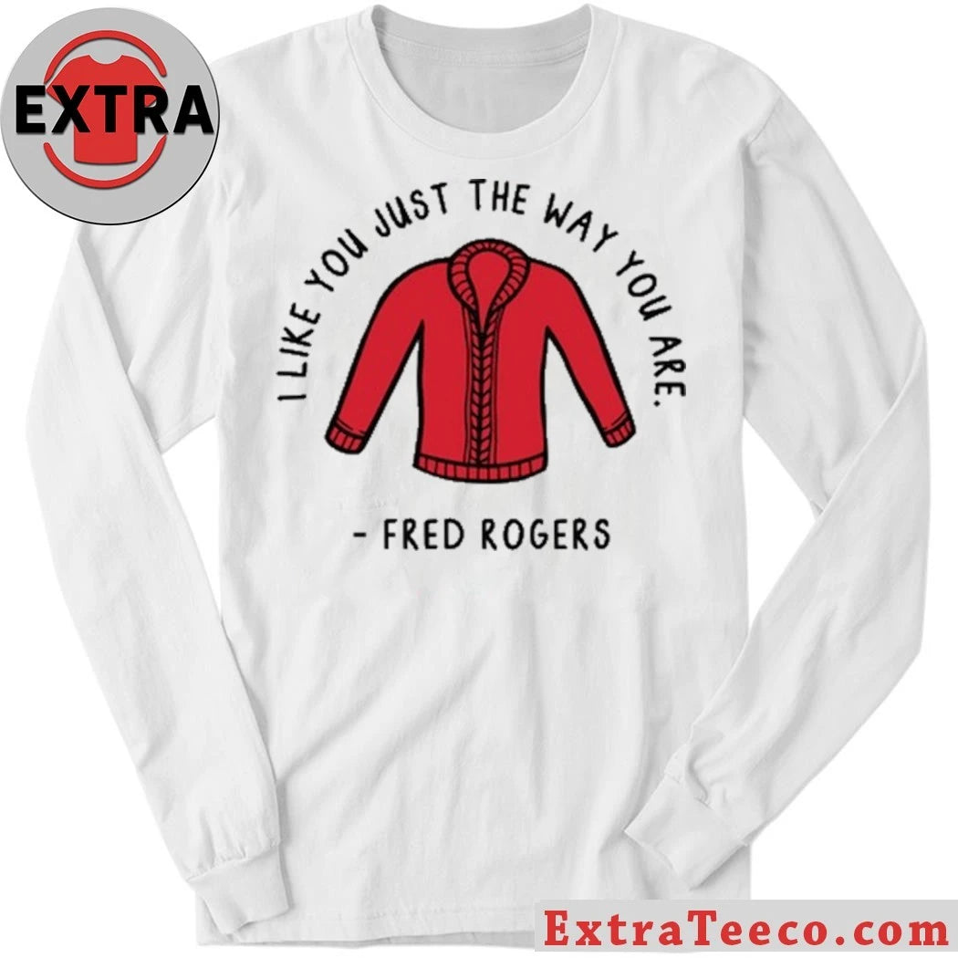 Official I Like You Just The Way You Are Fred Rogers Shirt
