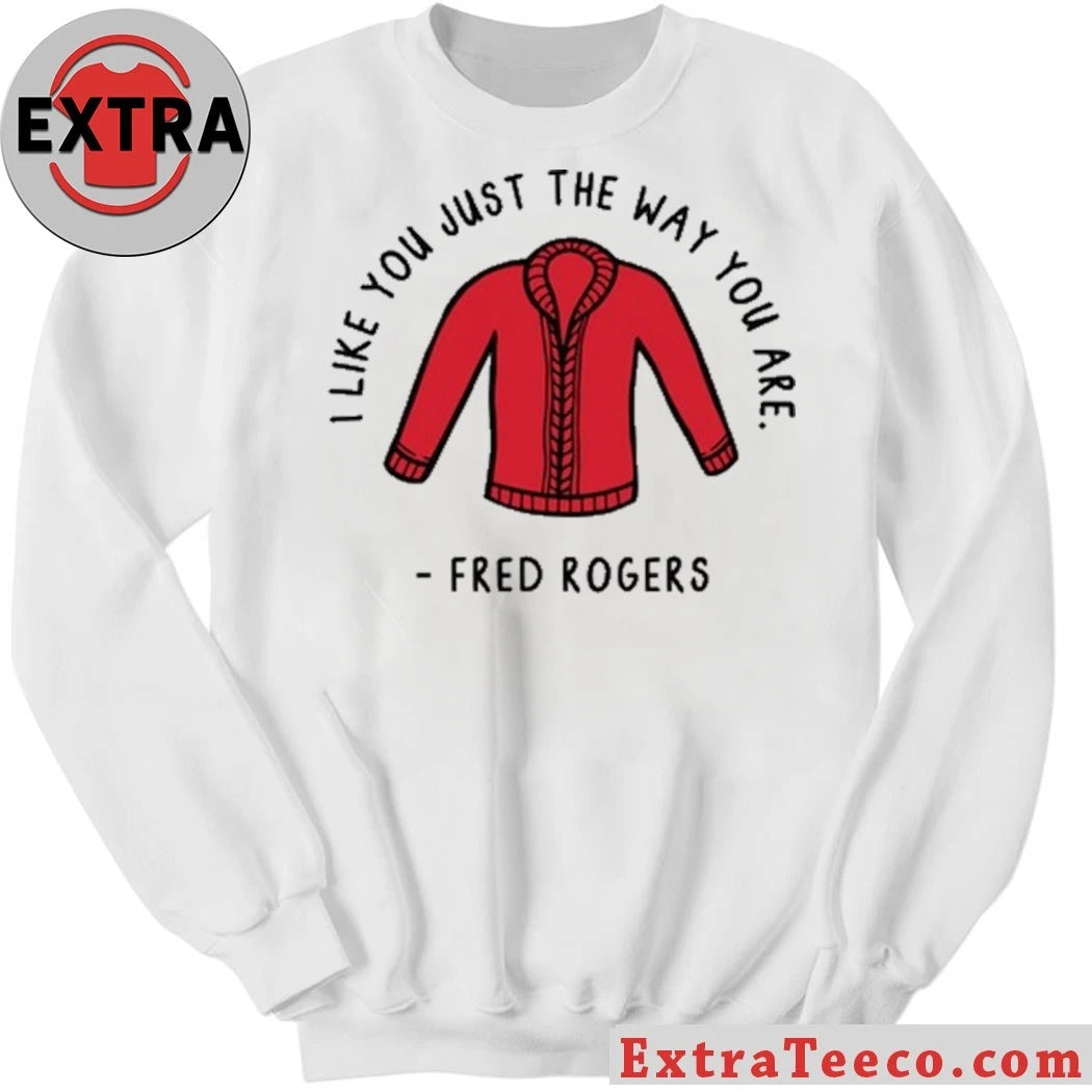 Official I Like You Just The Way You Are Fred Rogers Shirt