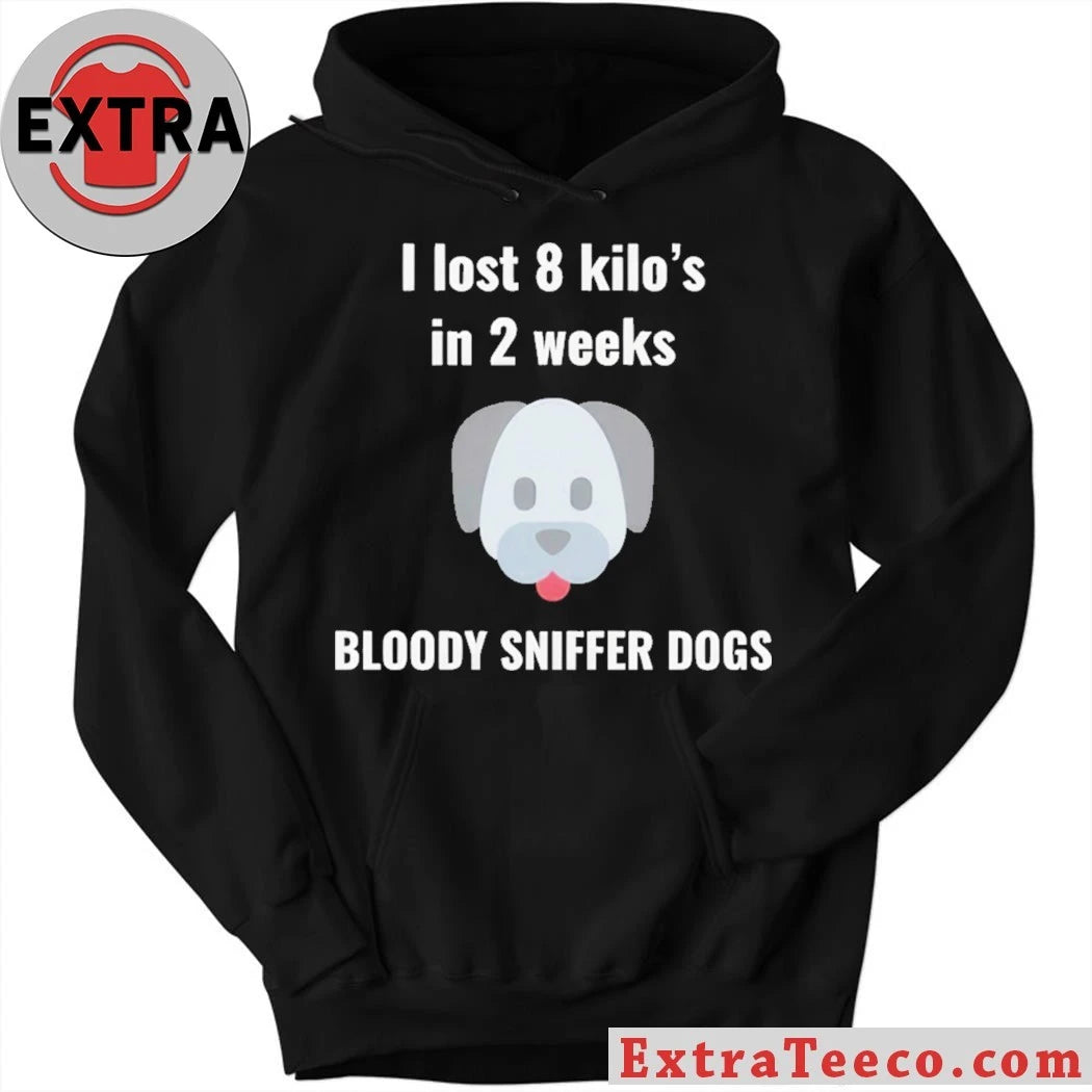 Official I Lost 8 kilos In 2 Weeks Bloody Sniffer Dogs Shirt