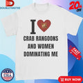 Official I Love Crab Ragoons And Women Dominating Me Shirts